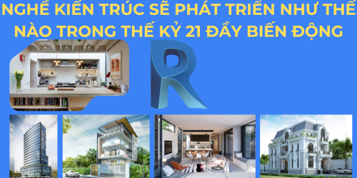 NGHỀ KIẾN TRÚC SẼ PHÁT TRIỂN NHƯ THẾ NÀO